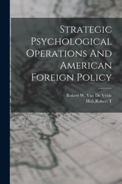 Cover for Robert T. Holt · Strategic Psychological Operations and American Foreign Policy (Bok) (2022)