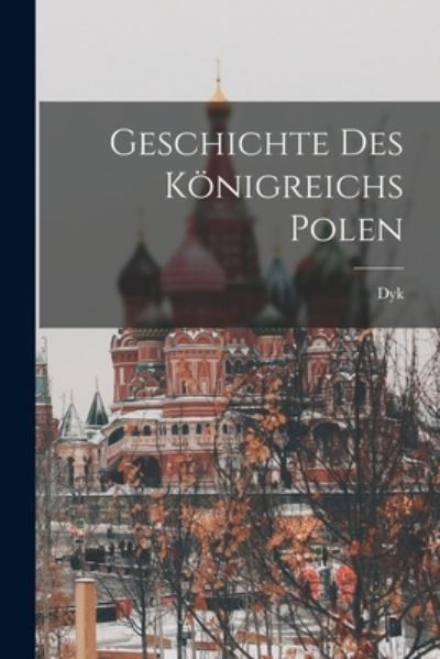 Cover for Dyk · Geschichte des Königreichs Polen (Book) (2022)