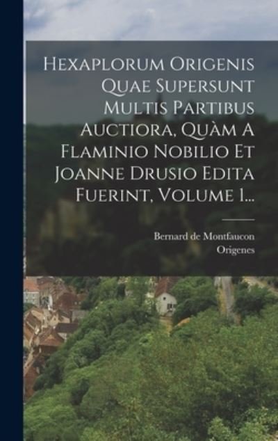 Cover for Origenes · Hexaplorum Origenis Quae Supersunt Multis Partibus Auctiora, Quàm a Flaminio Nobilio et Joanne Drusio Edita Fuerint, Volume 1... (Book) (2022)