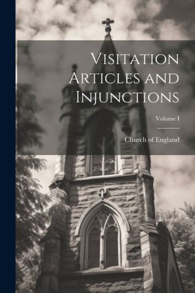 Visitation Articles and Injunctions; Volume I - Church Of England - Böcker - Creative Media Partners, LLC - 9781022117389 - 18 juli 2023