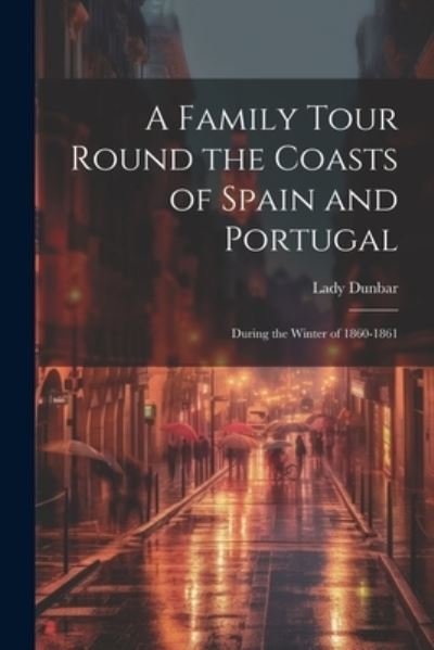 Cover for Lady Dunbar · Family Tour Round the Coasts of Spain and Portugal (Book) (2023)