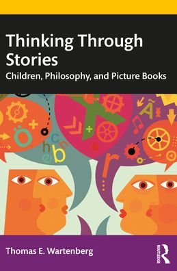 Cover for Wartenberg, Thomas E. (Mount Holyoke College) · Thinking Through Stories: Children, Philosophy, and Picture Books (Paperback Book) (2022)