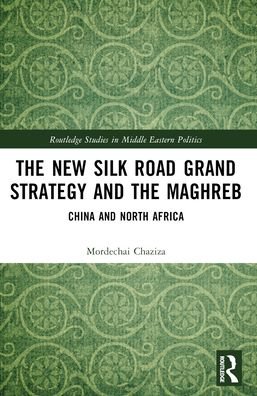 Mordechai Chaziza · The New Silk Road Grand Strategy and the Maghreb: China and North Africa - Routledge Studies in Middle Eastern Politics (Paperback Bog) (2024)
