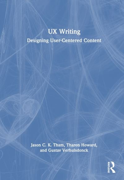 Cover for Tham, Jason C.K. (Texas Tech University, USA) · UX Writing: Designing User-Centered Content (Hardcover bog) (2023)