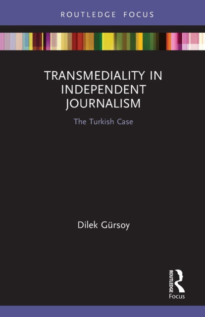 Cover for Dilek Gursoy · Transmediality in Independent Journalism: The Turkish Case - Routledge Advances in Transmedia Studies (Paperback Book) (2022)