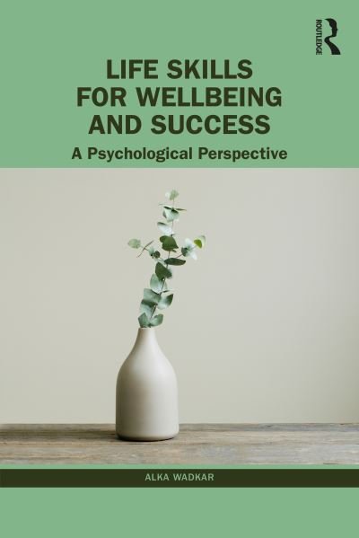 Life Skills for Wellbeing and Success: A Psychological Perspective - Wadkar, Alka (University of Pune, India) - Kirjat - Taylor & Francis Ltd - 9781032554389 - maanantai 9. lokakuuta 2023