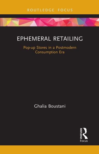 Cover for Ghalia Boustani · Ephemeral Retailing: Pop-up Stores in a Postmodern Consumption Era - Routledge Focus on Business and Management (Paperback Book) (2023)