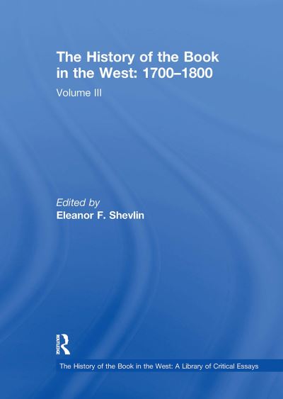 The History of the Book in the West: 1700?1800: Volume III - The History of the Book in the West: A Library of Critical Essays (Paperback Book) (2024)