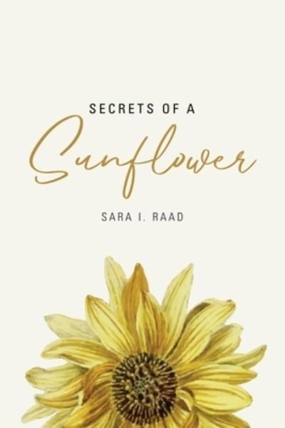 Secrets of a Sunflower - Sara I Raad - Bøger - Blurb - 9781034279389 - 25. april 2024
