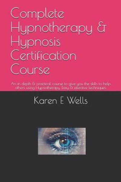 Cover for Karen E Wells · Complete Hypnotherapy &amp; Hypnosis Certification Course (Paperback Book) (2019)