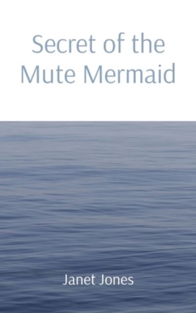 Cover for Janet Jones · Secret of the Mute Mermaid (Hardcover Book) (2021)