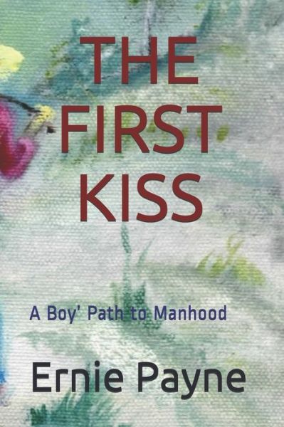 The First Kiss - Ernie Payne - Books - INDEPENDENTLY PUBLISHED - 9781090242389 - March 13, 2019