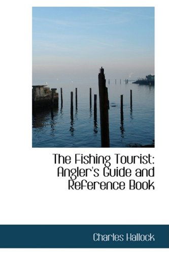 Cover for Charles Hallock · The Fishing Tourist: Angler's Guide and Reference Book (Hardcover Book) (2009)