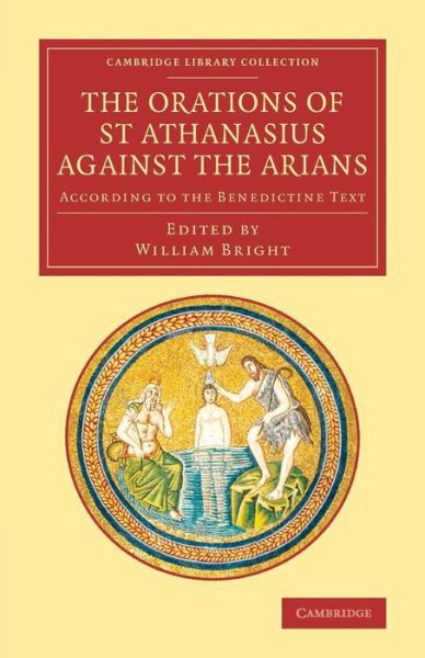 Cover for Athanasius · The Orations of St Athanasius Against the Arians: According to the Benedictine Text - Cambridge Library Collection - Religion (Paperback Bog) (2014)