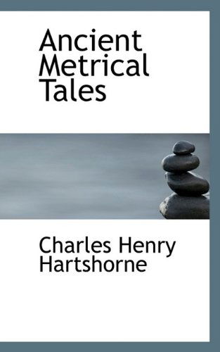 Cover for Charles Henry Hartshorne · Ancient Metrical Tales (Paperback Book) (2009)