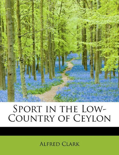 Cover for Alfred Clark · Sport in the Low-country of Ceylon (Paperback Book) (2011)