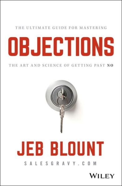 Objections: The Ultimate Guide for Mastering The Art and Science of Getting Past No - Jeb Blount - Jeb Blount - Bøker - John Wiley & Sons Inc - 9781119477389 - 24. juli 2018