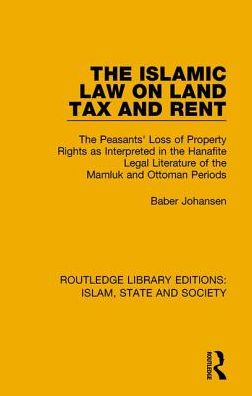 Cover for Baber Johansen · The Islamic Law on Land Tax and Rent: The Peasants' Loss of Property Rights as Interpreted in the Hanafite Legal Literature of the Mamluk and Ottoman Periods - Routledge Library Editions: Islam, State and Society (Gebundenes Buch) (2016)