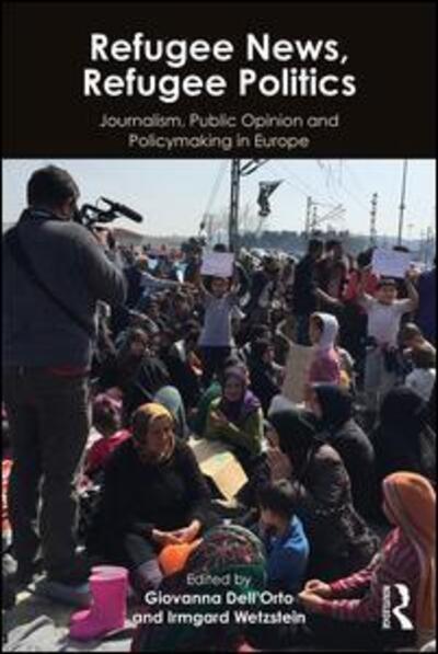 Cover for Giovanna DellOrto · Refugee News, Refugee Politics: Journalism, Public Opinion and Policymaking in Europe (Paperback Book) (2018)