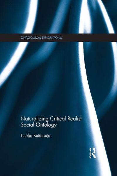 Cover for Tuukka Kaidesoja · Naturalizing Critical Realist Social Ontology - Ontological Explorations Routledge Critical Realism (Paperback Book) (2015)