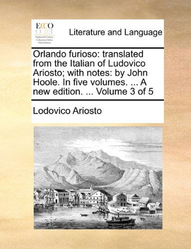 Cover for Lodovico Ariosto · Orlando Furioso: Translated from the Italian of Ludovico Ariosto; with Notes: by John Hoole. in Five Volumes. ... a New Edition. ... Volume 3 of 5 (Paperback Book) (2010)