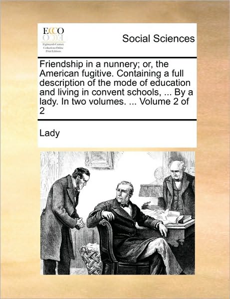 Cover for Lady · Friendship in a Nunnery; Or, the American Fugitive. Containing a Full Description of the Mode of Education and Living in Convent Schools, ... by a Lad (Paperback Book) (2010)