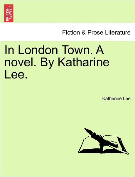 Cover for Katherine Lee · In London Town. a Novel. by Katharine Lee. (Paperback Bog) (2011)