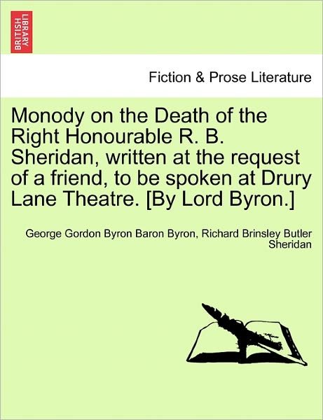 Cover for Byron, George Gordon, Lord · Monody on the Death of the Right Honourable R. B. Sheridan, Written at the Request of a Friend, to Be Spoken at Drury Lane Theatre. [by Lord Byron.] (Paperback Book) (2011)