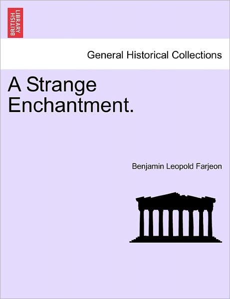 A Strange Enchantment. - B L Farjeon - Bücher - British Library, Historical Print Editio - 9781241189389 - 1. März 2011