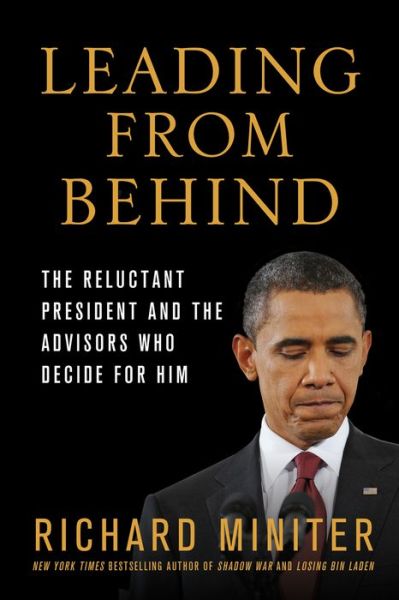 Leading from Behind: the Reluctant President and the Advisors Who Decide for Him - Richard Miniter - Böcker - Griffin - 9781250031389 - 30 april 2013