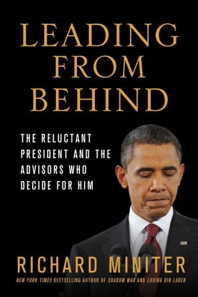 Cover for Richard Miniter · Leading from Behind: the Reluctant President and the Advisors Who Decide for Him (Paperback Bog) (2013)