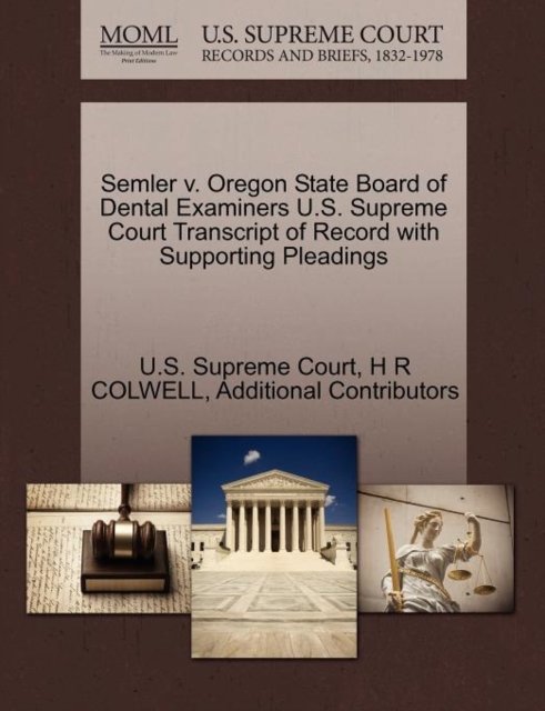 Cover for H R Colwell · Semler V. Oregon State Board of Dental Examiners U.s. Supreme Court Transcript of Record with Supporting Pleadings (Paperback Book) (2011)