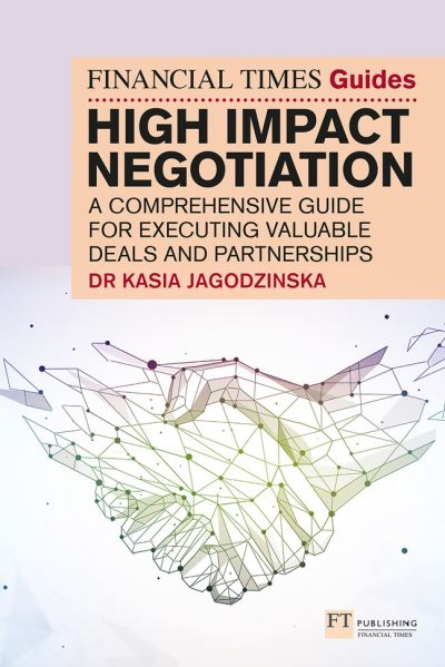 Cover for Kasia Jagodzinska · The Financial Times Guide to High Impact Negotiation: A comprehensive guide for executing valuable deals and partnerships - The FT Guides (Pocketbok) (2023)