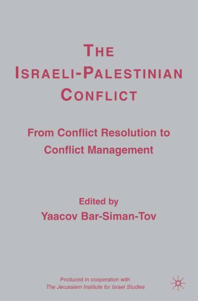 The Israeli-Palestinian Conflict: From Conflict Resolution to Conflict Management -  - Books - Palgrave Macmillan - 9781349537389 - April 16, 2007