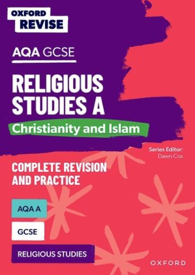 Oxford Revise: AQA GCSE Religious Studies A: Christianity and Islam Complete Revision and Practice - Oxford Revise - Dawn Cox - Books - Oxford University Press - 9781382040389 - June 22, 2023