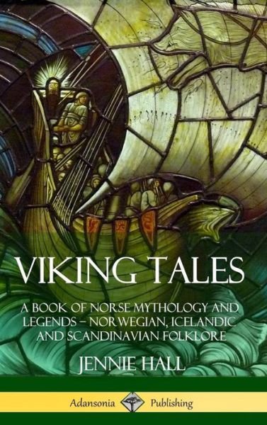 Cover for Jennie Hall · Viking Tales: A Book of Norse Mythology and Legends - Norwegian, Icelandic and Scandinavian Folklore (Hardcover) (Inbunden Bok) (2018)