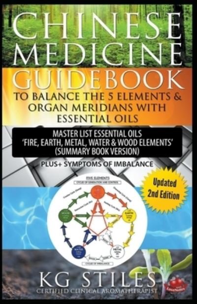 Cover for Kg Stiles · Chinese Medicine Guidebook Balance the 5 Elements &amp; Organ Meridians with Essential Oils (Taschenbuch) [Summary Book edition] (2020)