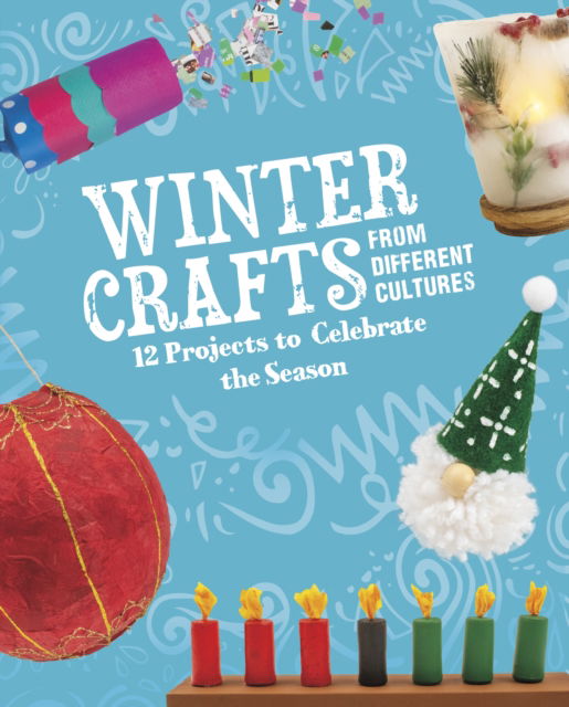 Winter Crafts From Different Cultures: 12 Projects to Celebrate the Season - Multicultural Seasonal Crafts - Megan Borgert-Spaniol - Books - Capstone Global Library Ltd - 9781398245389 - September 14, 2023