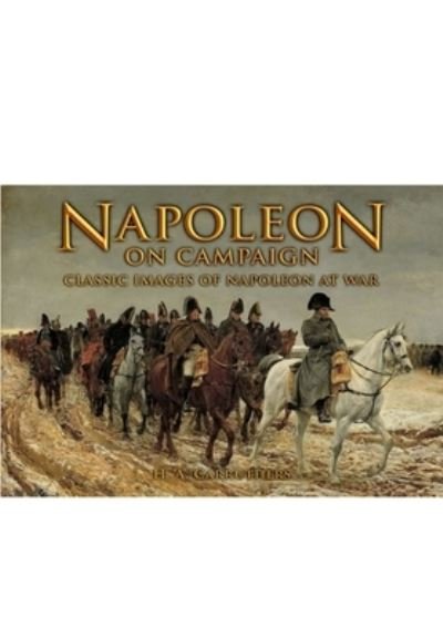 Cover for H A Carruthers · Napoleon on Campaign: Classic Images of Napoleon at War (Gebundenes Buch) (2024)