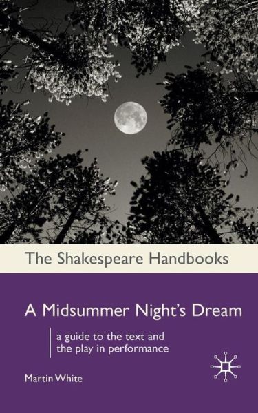 A Midsummer Night's Dream - Shakespeare Handbooks - Martin White - Books - Macmillan Education UK - 9781403945389 - March 1, 2009