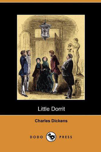 Little Dorrit (Dodo Press) - Charles Dickens - Kirjat - Dodo Press - 9781409914389 - perjantai 16. huhtikuuta 2010