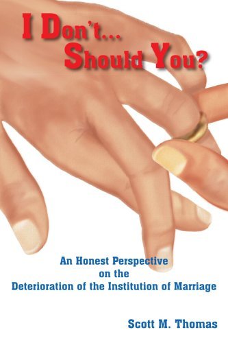 Cover for Scott Thomas · I Don't...should You?: an Honest Perspective on the Deterioration of the Institution of Marriage (Taschenbuch) [First edition] (2005)
