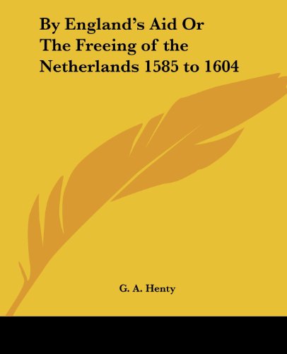 Cover for G. A. Henty · By England's Aid or the Freeing of the Netherlands 1585 to 1604 (Paperback Book) (2004)