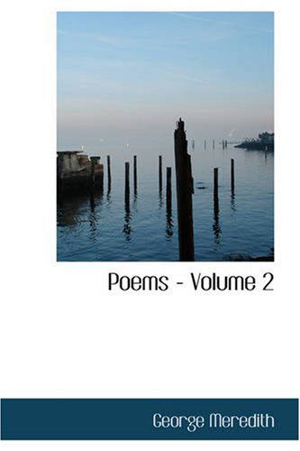 Poems: Volume 2 - George Meredith - Books - BiblioBazaar - 9781426405389 - October 11, 2007