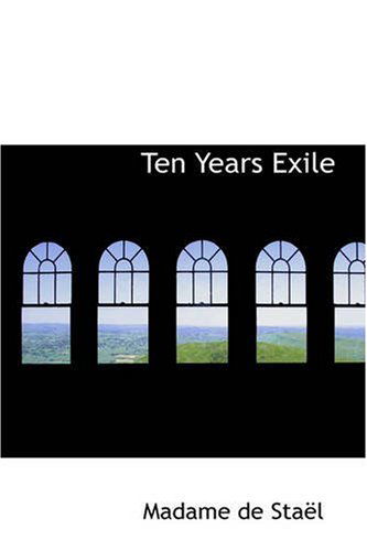 Cover for Madame De Staël · Ten Years Exile: Memoirs of That Interesting Period of the Life of (Paperback Book) (2008)