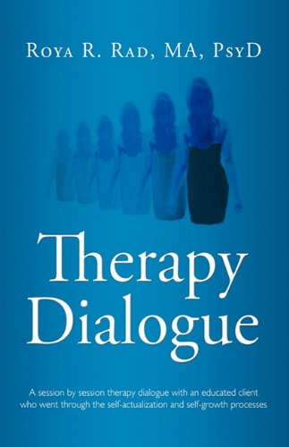 Cover for Roya R. Rad · Therapy Dialogue: a Session by Session Therapy Dialogue with an Educated Client Who Went Through the Self-actualization and Self-growth (Hardcover Book) (2010)