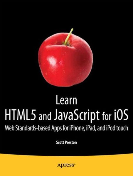 Cover for Scott Preston · Learn HTML5 and JavaScript for iOS: Web Standards-based Apps for iPhone, iPad, and iPod touch (Paperback Book) [1st edition] (2012)