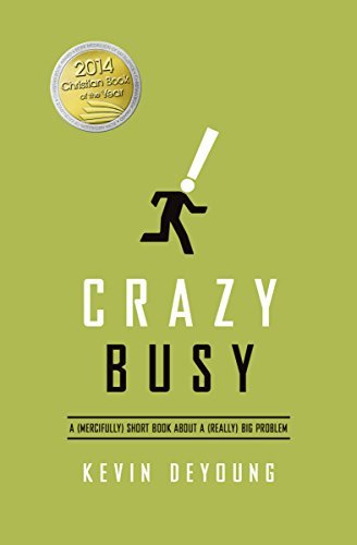 Crazy Busy: A (Mercifully) Short Book about a (Really) Big Problem - Kevin DeYoung - Boeken - Crossway Books - 9781433533389 - 23 september 2013