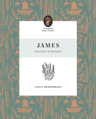 Cover for Lydia Brownback · James: Walking in Wisdom - Flourish Bible Study (Pocketbok) (2022)