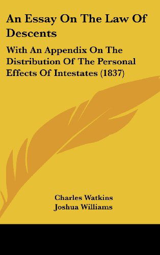 Cover for Charles Watkins · An Essay on the Law of Descents: with an Appendix on the Distribution of the Personal Effects of Intestates (1837) (Hardcover Book) (2008)